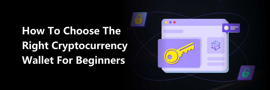 How to Choose the Right Cryptocurrency Wallet for Beginners