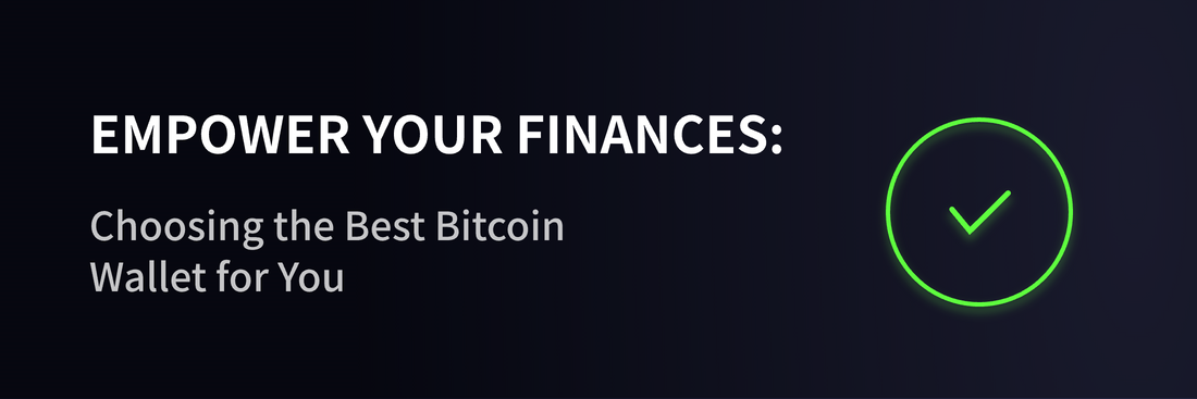 Empower Your Finances: Choosing the Best Bitcoin Wallet for You